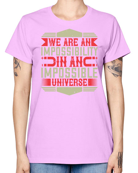 We are an impossibility in an impossible universe 299# - general science -  Missy T-Shirt