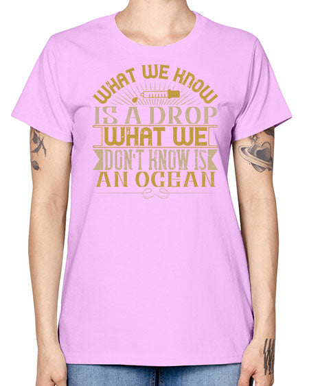 What we know is a drop what we dont know is an ocean 298# - general science -  Missy T-Shirt
