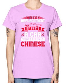 With each replacement of parts a car slowly becomes Chinese 91# - car -  Missy T-Shirt