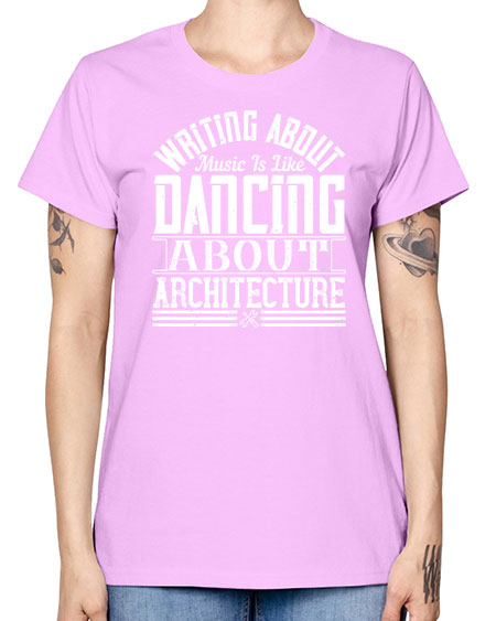 Writing about music is like dancing about architecture Style 480# - architect -  Missy T-Shirt