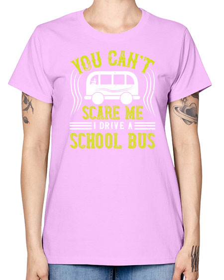 YOU CANT SCARE ME IM A BUS DRIVER Style 1676# - Bus Driver -  Missy T-Shirt