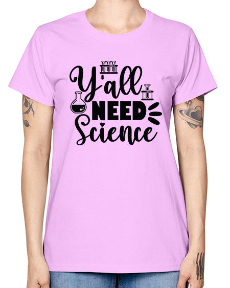 Yall Need Science 10# - general science -  Missy T-Shirt