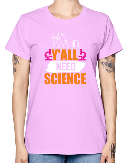 Yall Need Science 4# - general science -  Missy T-Shirt