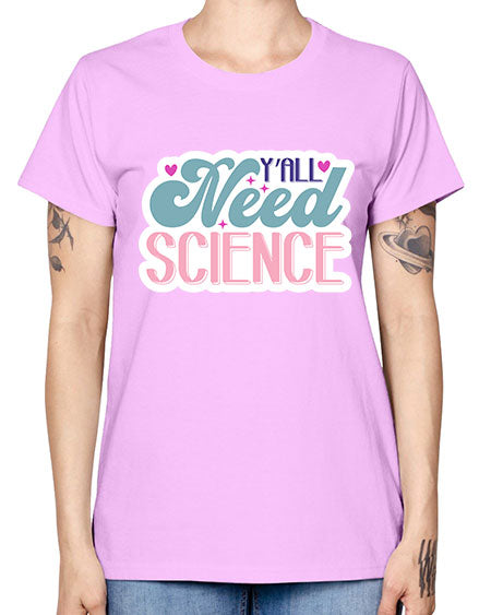Yall need science 3# - general science -  Missy T-Shirt