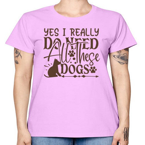 Yes I Really Do Need All These Dogs Style 56# - dogs -  Missy T-Shirt