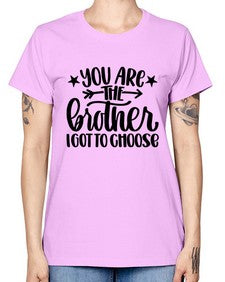 You Are The Brother I Got To Choose 1820# - brother -  Missy T-Shirt