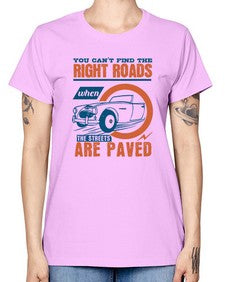 You cant find the right roads when the streets are paved 93# - car -  Missy T-Shirt