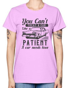 You cant treat a car like a patient A car needs love 97# - car -  Missy T-Shirt