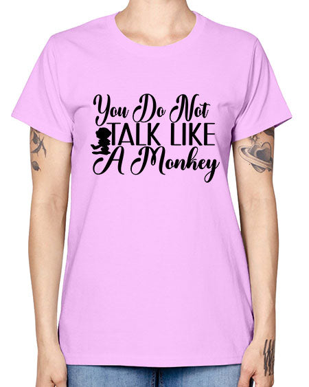 You do not talk like 365# - monkey -  Missy T-Shirt