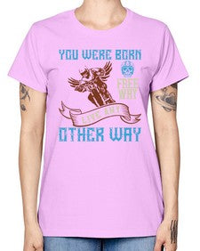 You were born free why live nay other way 83# - motorcycle -  Missy T-Shirt