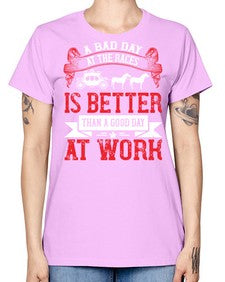 a bad day at the races is better than a good day at work Style 56# - horse -  Missy T-Shirt