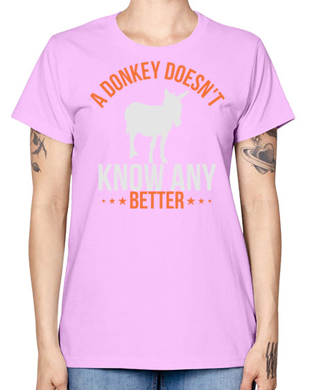 a donkey doesnt know any better Style 5# - donkey -  Missy T-Shirt