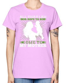all that i am or hope to be i owe to my mother 44# - parents day -  Missy T-Shirt