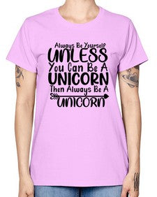 always be yourself unless you can be a unicorn then always be a unicorn 11# - unicorn -  Missy T-Shirt
