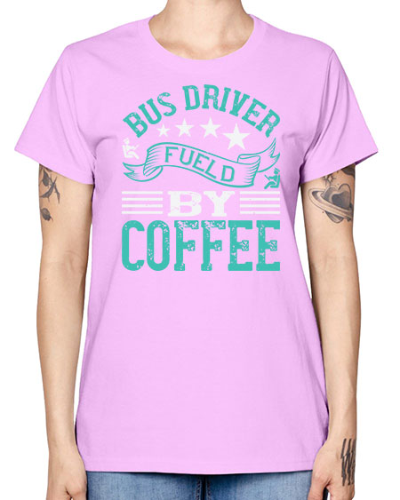 bus driver fueld by coffee Style 640# - Bus Driver -  Missy T-Shirt