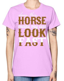 does this horse make my ass look fast - horse -  Missy T-Shirt
