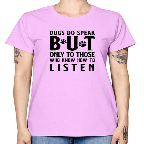 dogs do speak but only to those who know how to listen 131# - dogs -  Missy T-Shirt