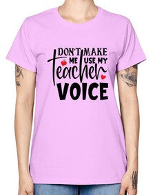 dont make me use my teacher voice Style 126# - teacher -  Missy T-Shirt