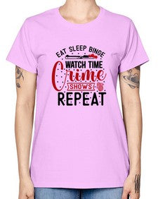 eat sleep binge watch time crime shows repeat 413# - true crime -  Missy T-Shirt