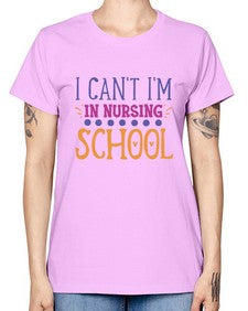 i cant im in nursing school Style Style 875# - nurse -  Missy T-Shirt