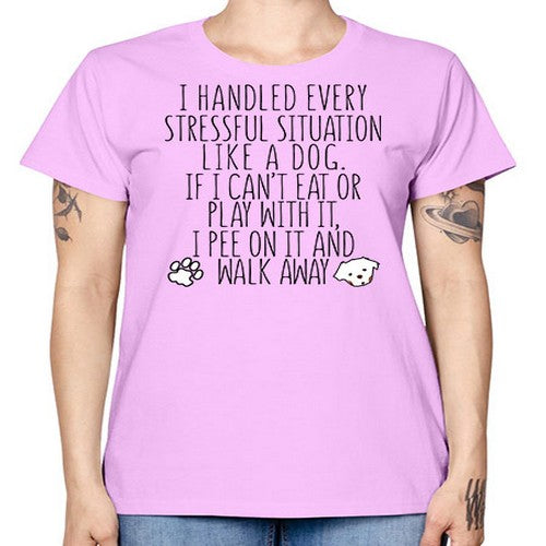 i handled every stressful situation like a dog - dogs -  Missy T-Shirt
