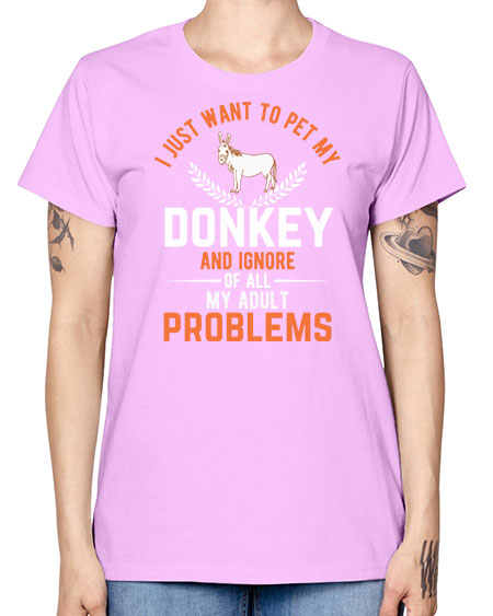i just want to pet my donkey and ignore of all my adult problems Style 3# - donkey -  Missy T-Shirt