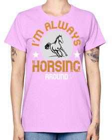 i’m always horsing around Style 33# - horse -  Missy T-Shirt