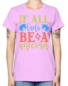 if all fails be a unicorn 225# - unicorn -  Missy T-Shirt