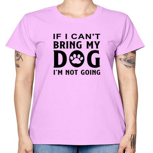 if i can't bring my dog i'm not going 192# - dogs -  Missy T-Shirt