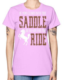 if you climb into the saddle be ready for the ride - horse -  Missy T-Shirt