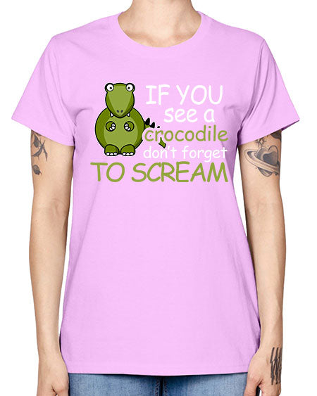 if you see a crocodile dont forget to scream - alligator -  Missy T-Shirt