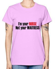 im your nurse not your waitress 985# - nurse -  Missy T-Shirt