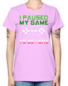 ipaused my game to be here 123# - video games -  Missy T-Shirt