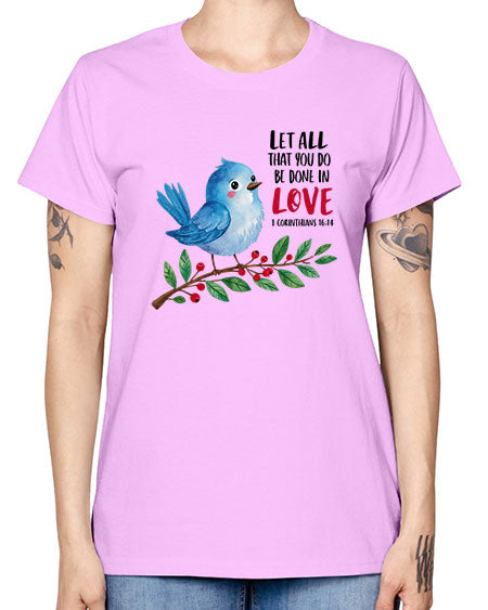 let all that you do be done in love 57# - birds -  Missy T-Shirt