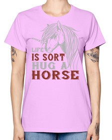 life is sort hug a horse Style 28# - horse -  Missy T-Shirt