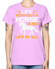 life without a horse is no life at all Style 2# - horse -  Missy T-Shirt