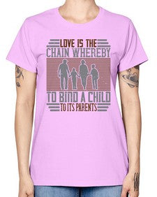 love is the chain whereby to bind a child to its parents 386# - parents day -  Missy T-Shirt