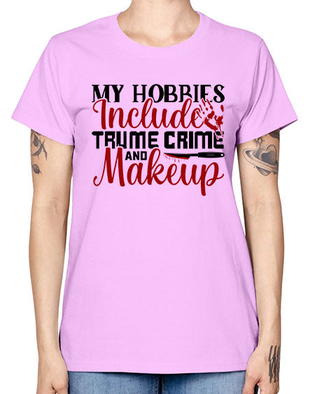 my hobbies include trume crime and makeup 1# - beauty - fashion -  Missy T-Shirt