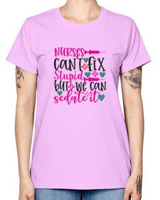 nurses cant fix stupid but we can sedate it Style 1237# - nurse -  Missy T-Shirt