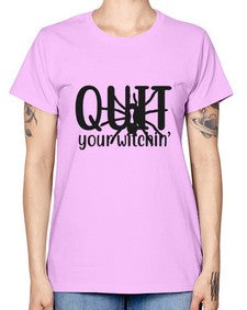 quit your witchin’ 31# - witch -  Missy T-Shirt