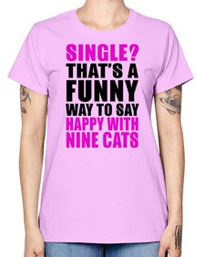 single thats a funny way to say happy with nine cats - cats -  Missy T-Shirt