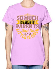 so much is asked of parents and so little is given 564# - parents day -  Missy T-Shirt