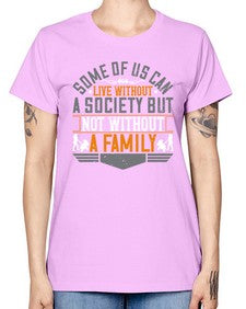 some of us can live without a society but not without a family 566# - parents day -  Missy T-Shirt