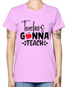 teachers gonna teach Style 394# - teacher -  Missy T-Shirt