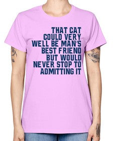 that cat could very well be mans bestfriend but would never stop - cats -  Missy T-Shirt