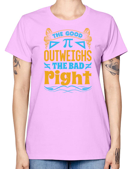 the good Pi outweighhs the bad right 47# - pi -  Missy T-Shirt