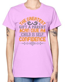 the greatest gift a parent can give a child is selfconfidence 589# - parents day -  Missy T-Shirt