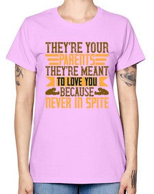 theyre your parents theyre meant to love you because never in spite 618# - parents day -  Missy T-Shirt
