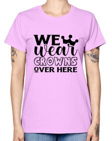 we wear crouwns over here 1218# - sarcastic -  Missy T-Shirt