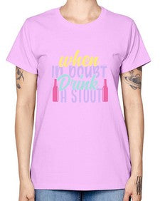 when in doubt drink a stout 465# - beer -  Missy T-Shirt